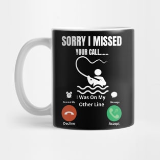 Sorry I missed Your Call I was On The Other Line Fun Fishing Slogan Mug